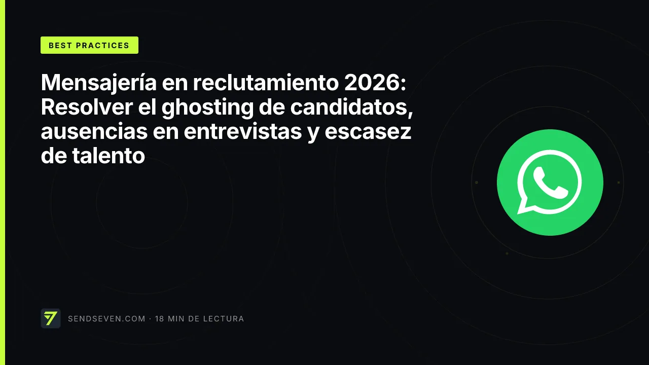 Mensajería en reclutamiento 2026: Resolver el ghosting de candidatos, ausencias en entrevistas y escasez de talento