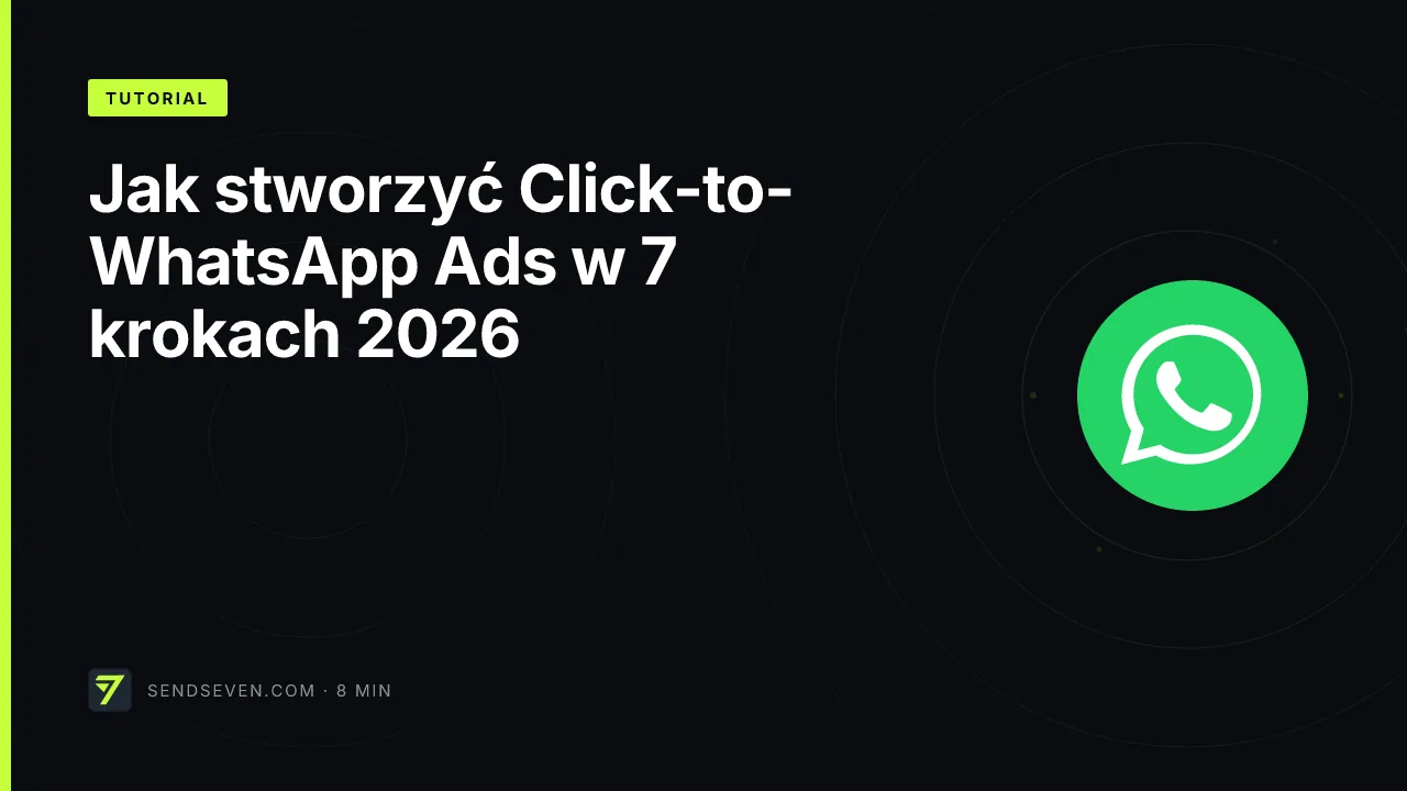 Jak stworzyć Click-to-WhatsApp Ads w 7 krokach 2026