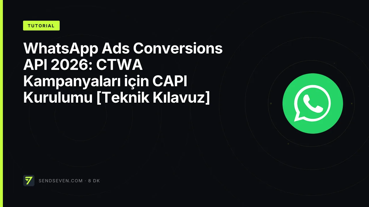 WhatsApp Ads Conversions API 2026: CTWA Kampanyaları için CAPI Kurulumu [Teknik Kılavuz]