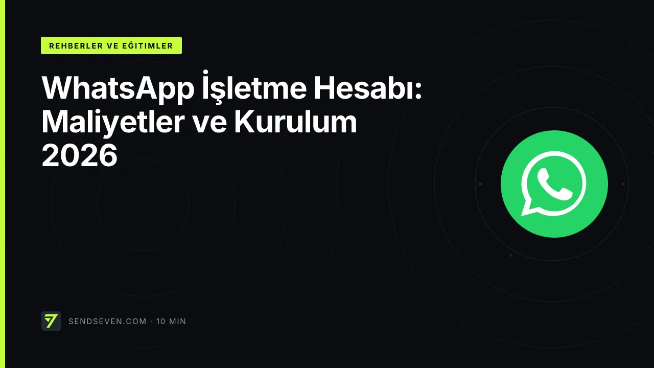 WhatsApp İşletme Hesabı: Maliyetler ve Kurulum 2026