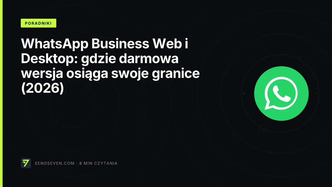 WhatsApp Business Web i Desktop: gdzie darmowa wersja osiąga swoje granice (2026)