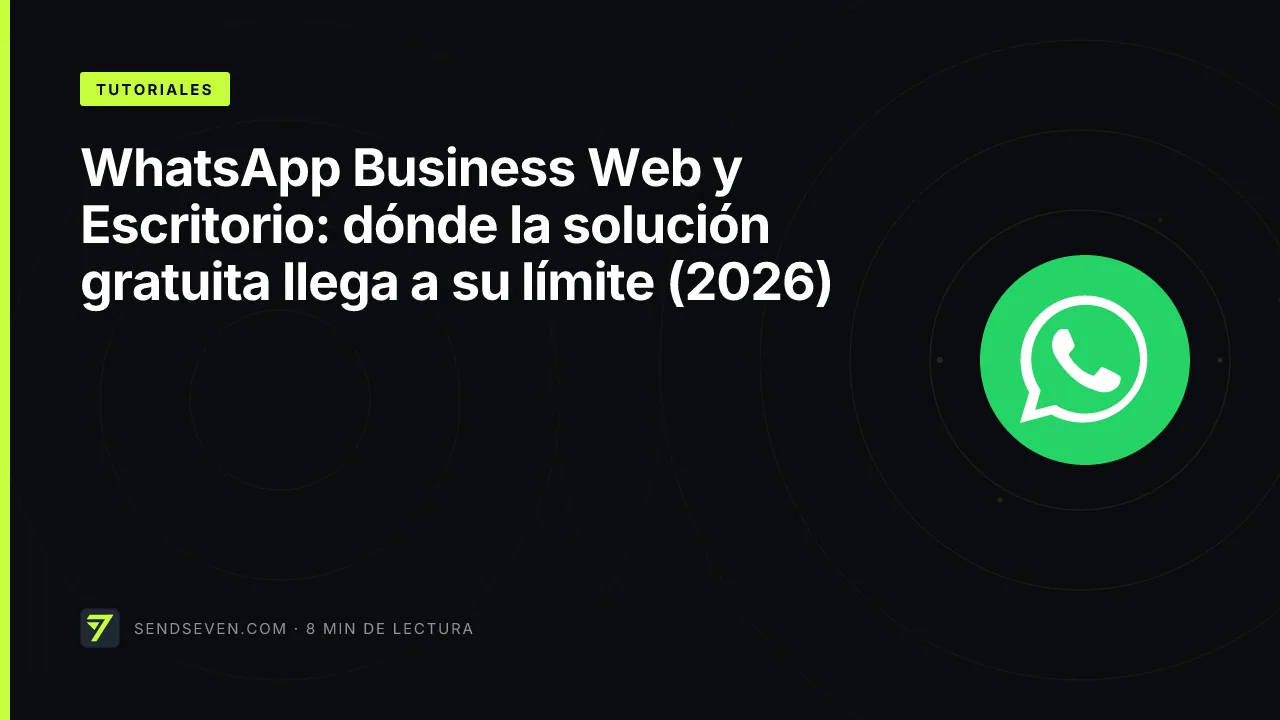 WhatsApp Business Web y Escritorio: dónde la solución gratuita llega a su límite (2026)