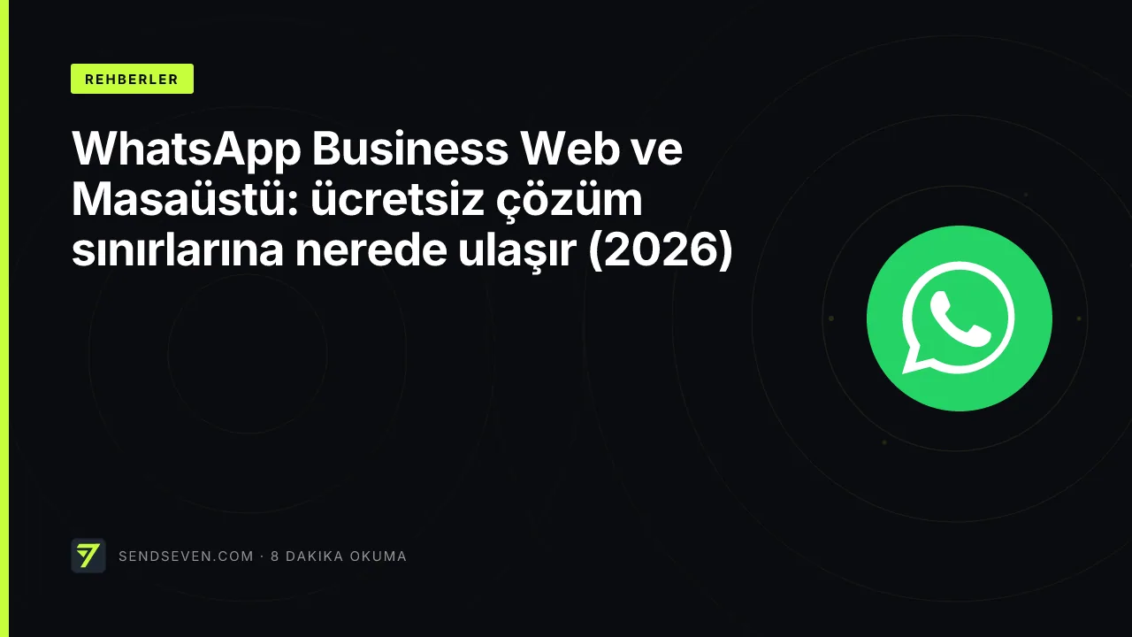 WhatsApp Business Web ve Masaüstü: ücretsiz çözüm sınırlarına nerede ulaşır (2026)