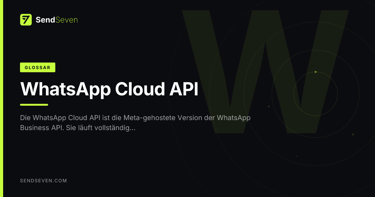 WhatsApp Cloud API – Definition & Einsatz | SendSeven Glossar